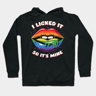 LGBT Pride I Licked It So It's Mine Hoodie